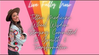 08 Toltec Medicine Wheel Wisdom How to Stay Committed to Growth amp Transformation [upl. by Heather]