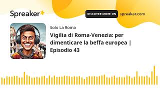 Vigilia di RomaVenezia per dimenticare la beffa europea  Episodio 43 [upl. by Pretrice]