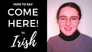 How to say quotCome herequot in Irish Gaelic [upl. by Robinette]