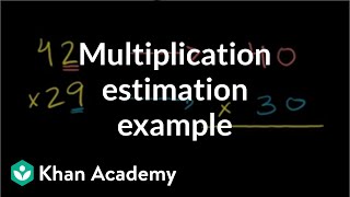 Multiplication estimation example  Multiplication and division  Arithmetic  Khan Academy [upl. by Staal961]