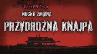 NOCNA ZMIANA  Przydrożna Knajpa  CREEPYPASTA  creepypasta audiobook viral [upl. by Ruomyes206]