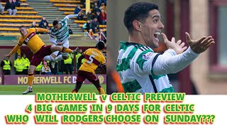 Motherwell v CELTIC Preview 4 Big Games in 9 Days Who Will Rodgers Pick [upl. by Winchell879]