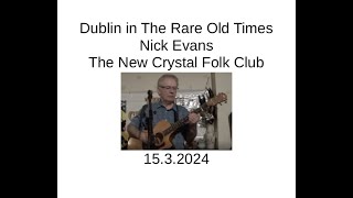 Dublin in The Rare Old Times by Nick Evans at The New Crystal Folk Club 1532024 [upl. by O'Brien]