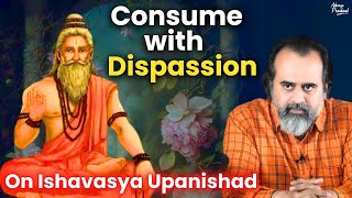 Consume with dispassion  Acharya Prashant on Ishavasya Upanishad 2017 [upl. by Renard]