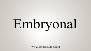 How To Say Embryonal [upl. by Taber]