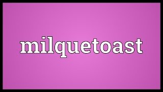 Milquetoast Meaning [upl. by Tteve]