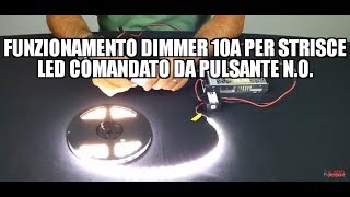 Funzionamento dimmer 10A per strisce LED comandato da pulsante NO [upl. by Anol]