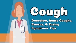 Cough  Overview Acute Coughs Causes amp Easing Symptoms Tips [upl. by Traweek880]