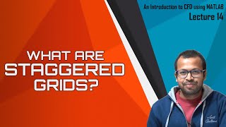 Introduction to Staggered Grids  Lecture 14  ICFDM [upl. by Richmal]