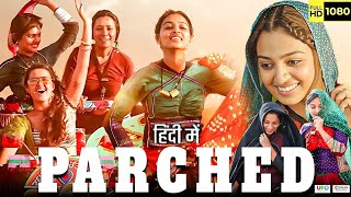 Parched Full Movie in Hindi Tannishtha Chatterjee Surveen Chawla Radhika Apte Movie Facts amp Details [upl. by Erasaec]