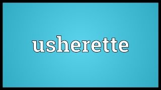 Usherette Meaning [upl. by Shanon]