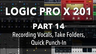 LOGIC PRO X 201  14 Recording Vocals Take Folders Quick PunchIn [upl. by Ahtennek280]