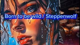 Born to be wild Steppenwolf Lyrics [upl. by Ecinom]