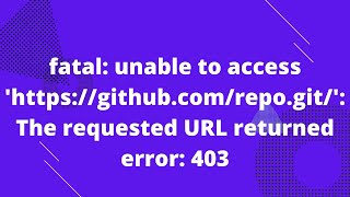 fatal unable to access httpsgithubcomrepogit The requested URL returned error 403 [upl. by Ettezoj]