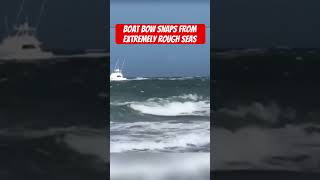 Terrifying Moment Bow Snaps on Boat in Rough Seas  fishing scary [upl. by Buell]