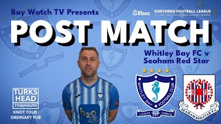 POST MATCH  Whitley Bay FC v Seaham Red Star  Ebac Northern League Division One [upl. by Onitnatsnoc]