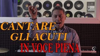 COME CANTARE GLI ACUTI IN VOCE PIENA [upl. by Sikorski]