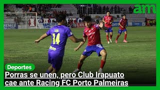 Club Irapuato pierde ante Racing FC Porto Palmeiras [upl. by Lynnette]