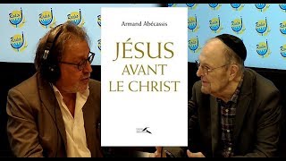 « Jésus avant le Christ » d’Armand Abécassis  Jésus juif de sa naissance à sa mort 10 PONT NEUF [upl. by Nylitsirk418]