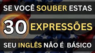 🗽SE VOCÊ SOUBER ESTAS 30 EXPRESSÕES O SEU INGLÊS NÃO É MAIS BÁSICO 19 📚AULAS DE INGLÊS [upl. by Blakeley]