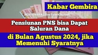 Kabar Gembira Pensiunan PNS bisa Dapat Saluran Dana di Bulan Agustus 2024 jika Memenuhi Syaratnya [upl. by Sivolc]