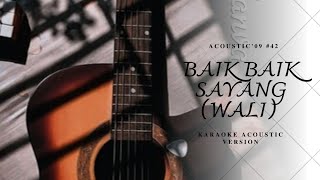 BAIK BAIK SAYANG  WALI  KARAOKE AKUSTIK Acoustic 09 [upl. by Peregrine169]