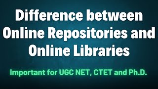 Difference between Online Repositories and Online Libraries  Important for UGC NET CTET and PhD [upl. by Esir]