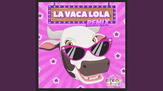 La Vaca Lola Remix [upl. by Emalia]