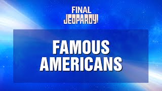 Famous Americans  Final Jeopardy  JEOPARDY [upl. by Ahtnama881]