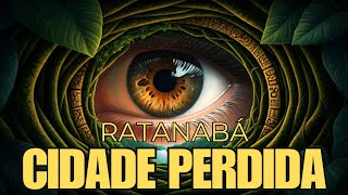 Descubra Ratanabá A Civilização Perdida da Amazônia [upl. by Annaiek420]