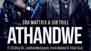 Soa Mattrix amp Sir Trill  Athandwe ft B33kay SA Cnethemba Gonelo Frank Mabeat amp Tribal Soul [upl. by Ander]