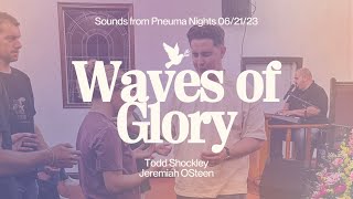 Waves of Glory  Todd Shockley  Jeremiah and Justis O’Steen  062123 [upl. by Nauqaj]