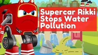 Supercar Rikki Saves the City from the deadly Water Pollution [upl. by Lavotsirc]