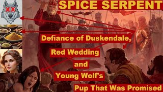 ASOIAF  Spice Serpent Defiance of Duskendale Red Wedding and Young Wolfs Pup That Was Promised [upl. by Herbert]