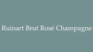 How to Pronounce Ruinart Brut Rosé Champagne Correctly in French [upl. by Rawdin]