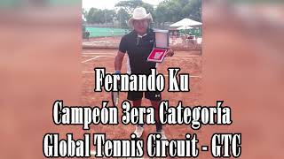 Fernando Ku campeón 3era Categoría Global Tennis Circuit  GTC [upl. by Yam231]