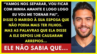 quotVou embora com minha amante e logo serei paiquot disse o marido à sua esposa que não podia ter filhos [upl. by Oruntha]