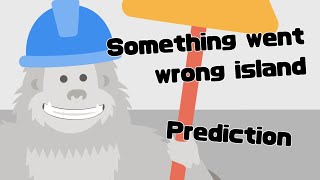 Something Went Wrong Island Prediction Update 1 [upl. by Philomena]