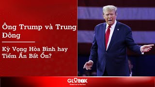 Donald Trump và Trung Đông  Kỳ Vọng Hòa Bình hay Tiềm Ẩn Bất Ổn [upl. by Ellennahc820]