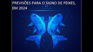 PREVISÕES PARA O SIGNO DE PEIXES EM 2024 [upl. by Block]