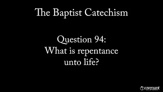 Baptist Catechism Q94 What is Repentance unto life [upl. by Oigile]