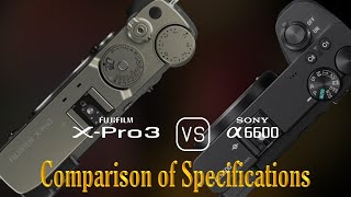 Fujifilm XPro3 vs Sony A6600 A Comparison of Specifications [upl. by Perot]