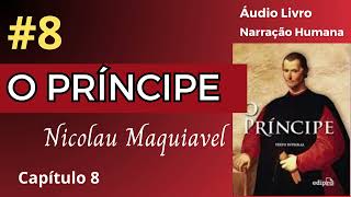 O PRÍNCIPE Maquiavel Áudio Livro 8 [upl. by Enieledam985]