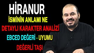 Hiranur isminin anlamı nedir ismin esması Detaylı isim karakter analizi ebced değeri uyumu [upl. by Jadda572]