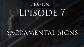 Episode 7  Sacramental Signs [upl. by Namien]