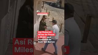 Así robaron miles de pesos a mujer que acababa de salir del banco  N Shorts [upl. by Otho]