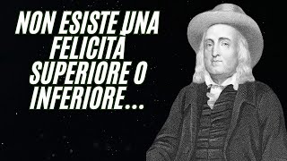 Citazioni Celebri di Bentham sulla Felicità [upl. by Yssirhc]