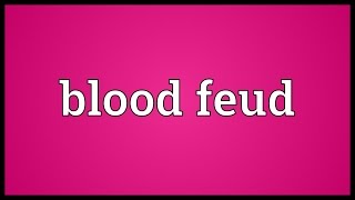 Blood feud Meaning [upl. by Lleirbag]