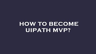 How to become uipath mvp [upl. by Mcloughlin]