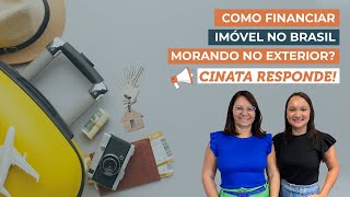 Mora no exterior e quer saber como financiar um imóvel no Brasil  Cinata responde [upl. by Catlee434]